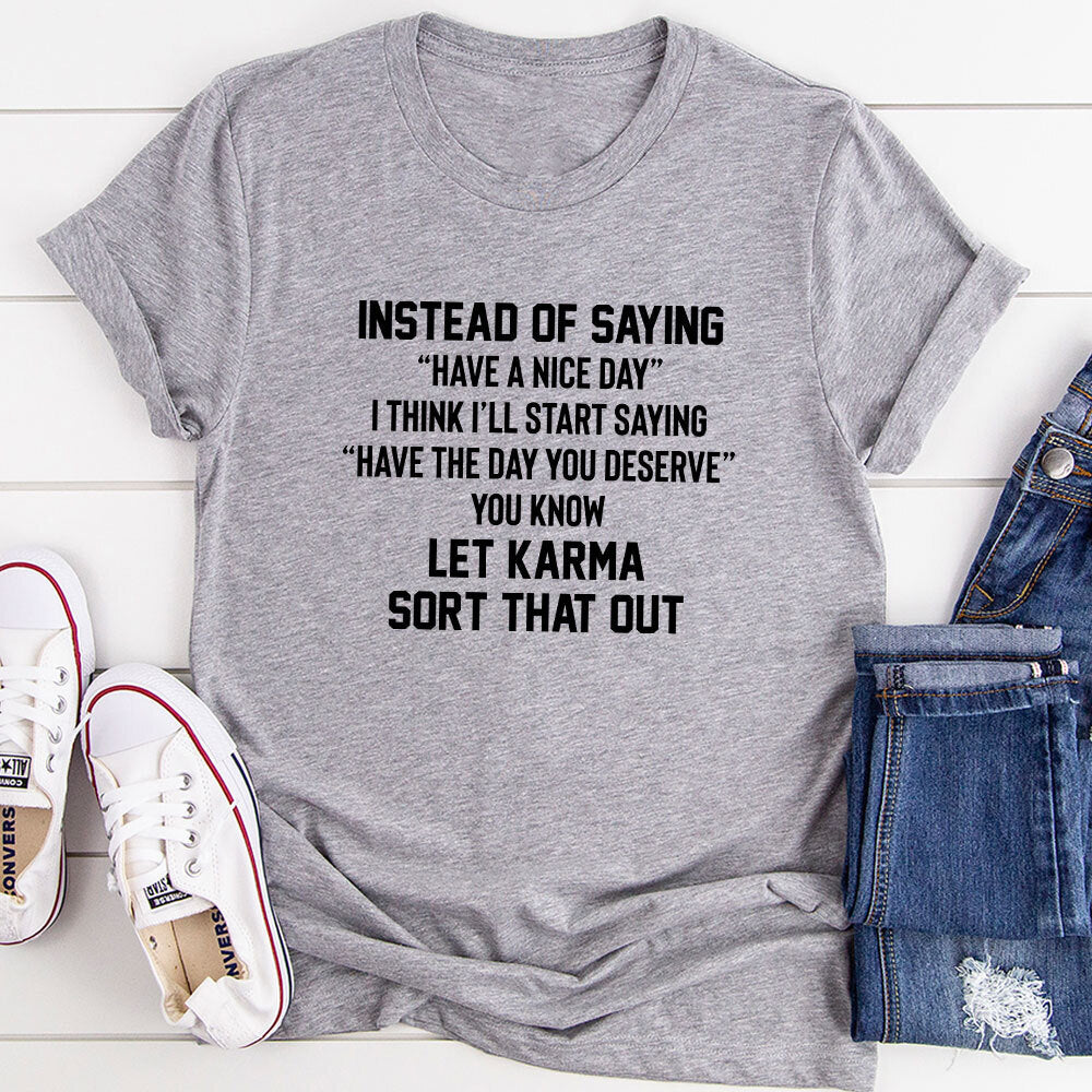 Have The Day You Deserve T-Shirt